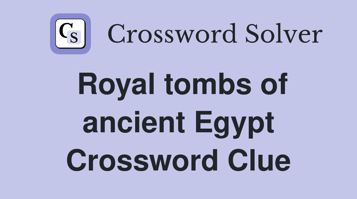 Royal tombs of ancient Egypt Crossword Clue Answers Crossword Solver